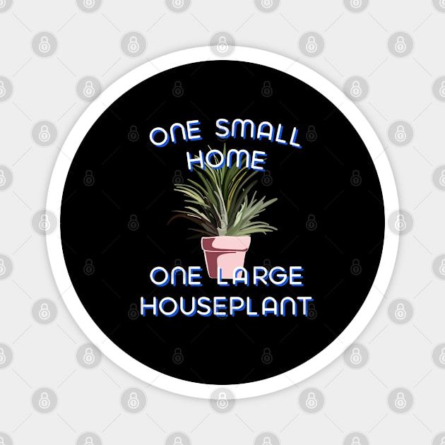 One Small Home One Large Houseplant-Curve Magnet by wildjellybeans